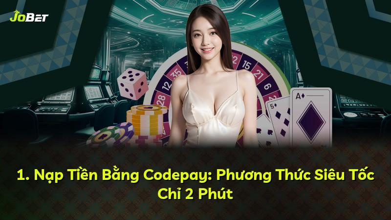 1. Nạp Tiền Bằng Codepay: Phương Thức Siêu Tốc Chỉ 2 Phút