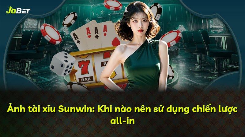 Ảnh tài xỉu Sunwin: Khi nào nên sử dụng chiến lược all-in