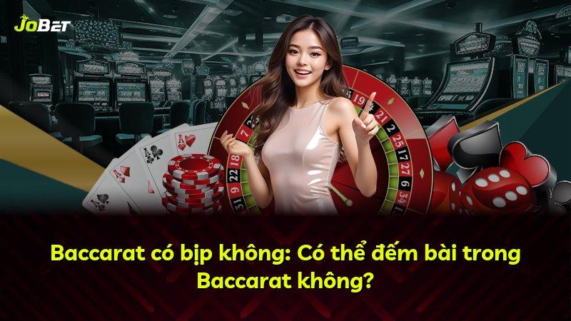 Baccarat có bịp không: Có thể đếm bài trong Baccarat không?