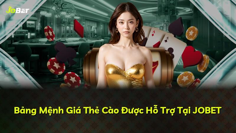Bảng Mệnh Giá Thẻ Cào Được Hỗ Trợ Tại JOBET