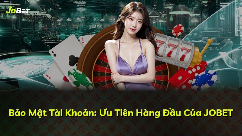 Bảo Mật Tài Khoản: Ưu Tiên Hàng Đầu Của JOBET