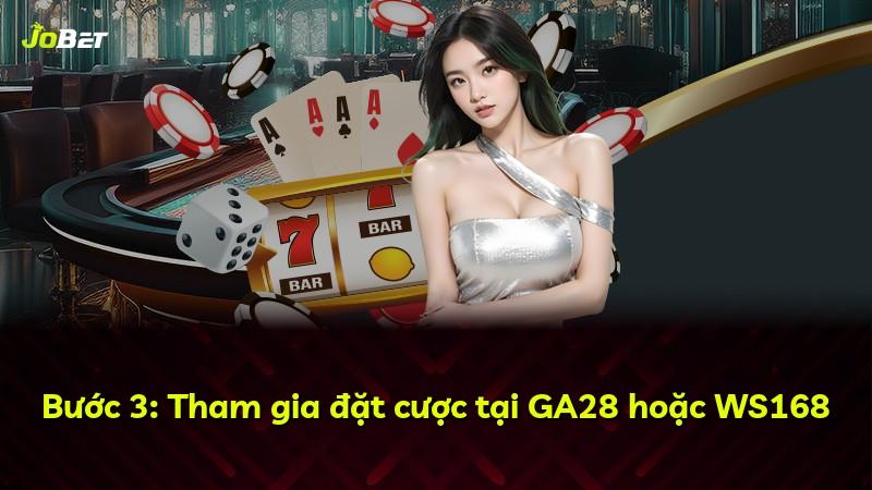 Bước 3: Tham gia đặt cược tại GA28 hoặc WS168