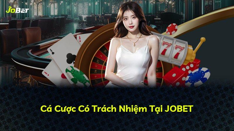Cá Cược Có Trách Nhiệm Tại JOBET