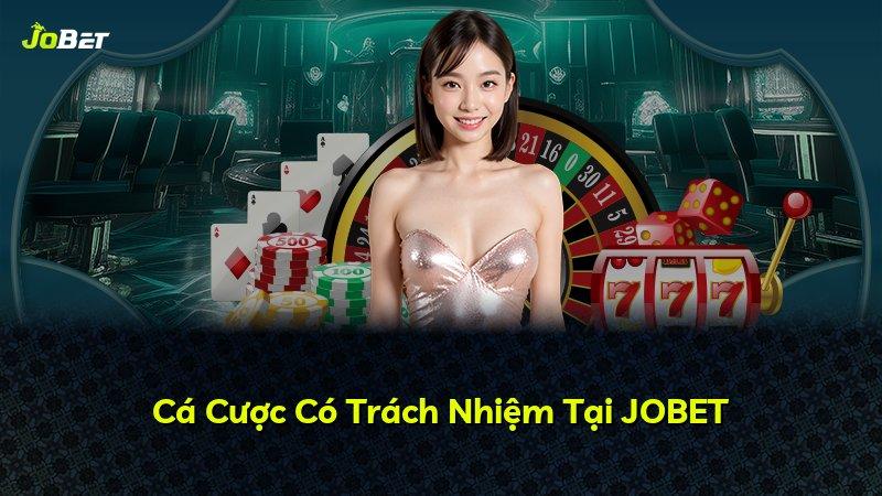 Cá Cược Có Trách Nhiệm Tại JOBET