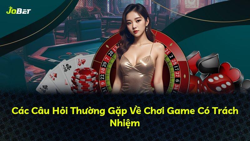 Các Câu Hỏi Thường Gặp Về Chơi Game Có Trách Nhiệm