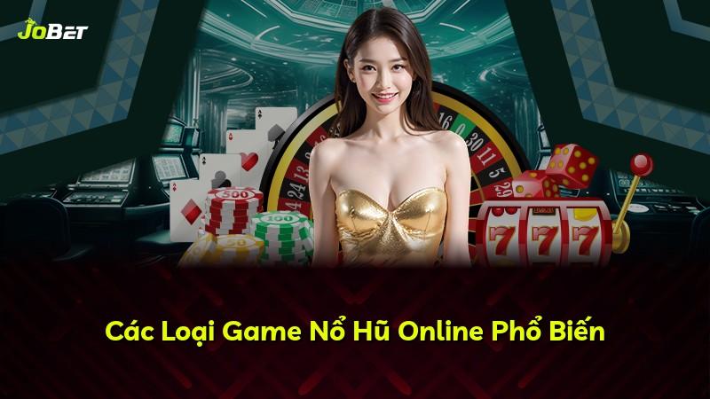 Các Loại Game Nổ Hũ Online Phổ Biến