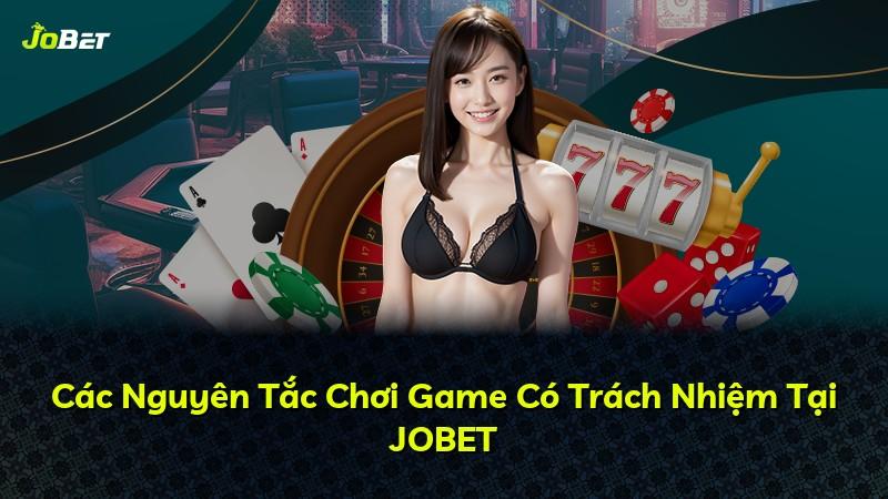 Các Nguyên Tắc Chơi Game Có Trách Nhiệm Tại JOBET