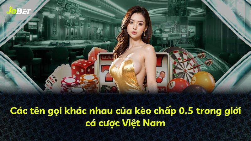 Các tên gọi khác nhau của kèo chấp 0.5 trong giới cá cược Việt Nam
