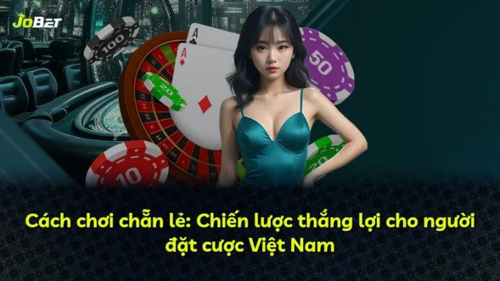 Cách chơi chẵn lẻ: Chiến lược thắng lợi cho người đặt cược Việt Nam