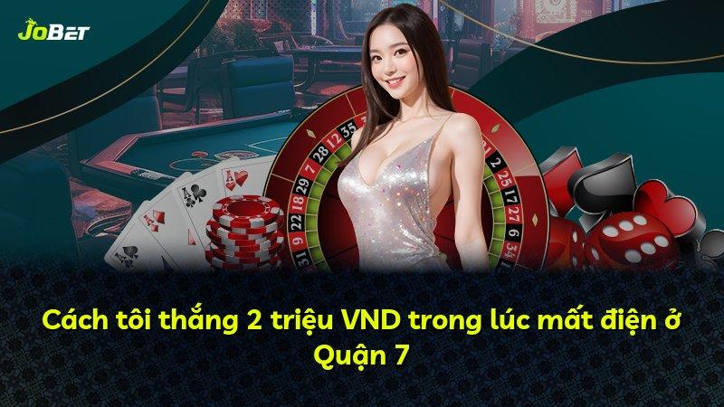 Cách tôi thắng 2 triệu VND trong lúc mất điện ở Quận 7