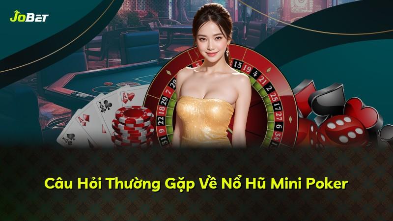Câu Hỏi Thường Gặp Về Nổ Hũ Mini Poker