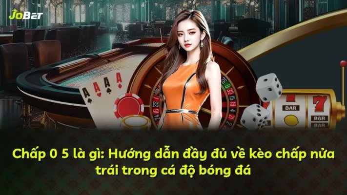 Chấp 0 5 là gì: Hướng dẫn đầy đủ về kèo chấp nửa trái trong cá độ bóng đá
