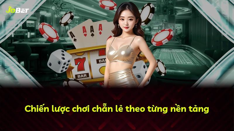 Chiến lược chơi chẵn lẻ theo từng nền tảng