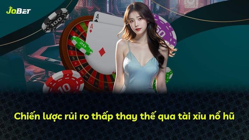 Chiến lược rủi ro thấp thay thế qua tài xỉu nổ hũ