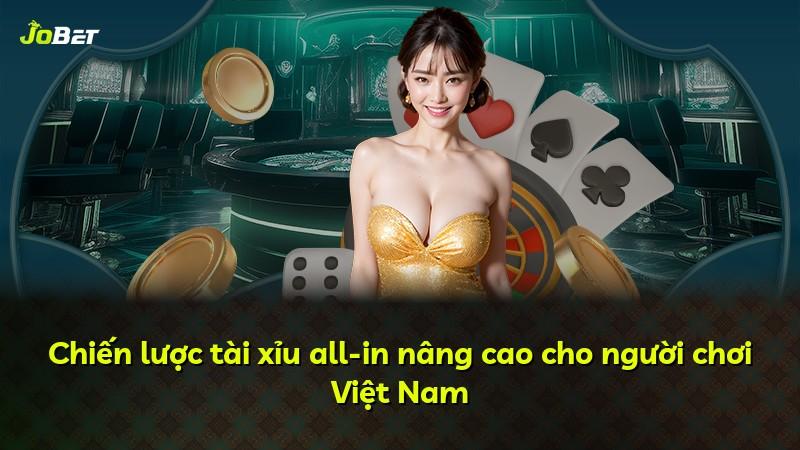 Chiến lược tài xỉu all-in nâng cao cho người chơi Việt Nam