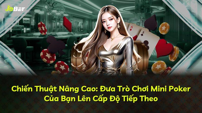 Chiến Thuật Nâng Cao: Đưa Trò Chơi Mini Poker Của Bạn Lên Cấp Độ Tiếp Theo