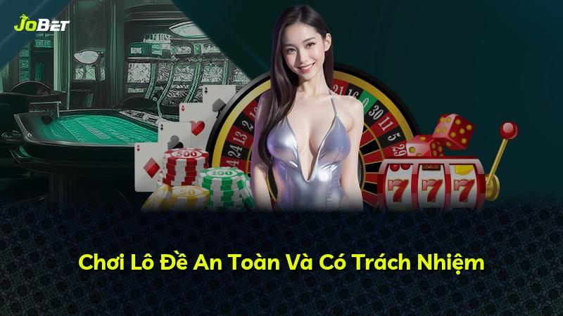 Chơi Lô Đề An Toàn Và Có Trách Nhiệm