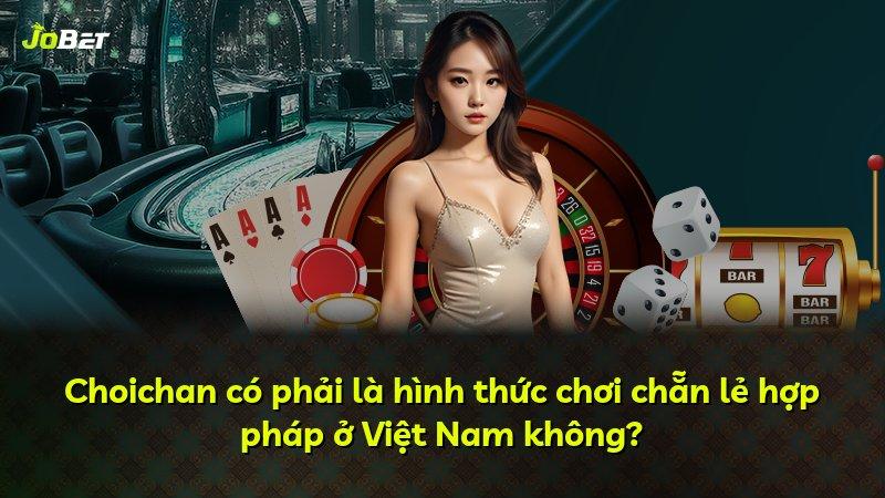 Choichan có phải là hình thức chơi chẵn lẻ hợp pháp ở Việt Nam không?