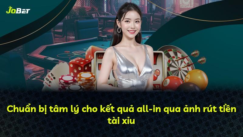 Chuẩn bị tâm lý cho kết quả all-in qua ảnh rút tiền tài xỉu