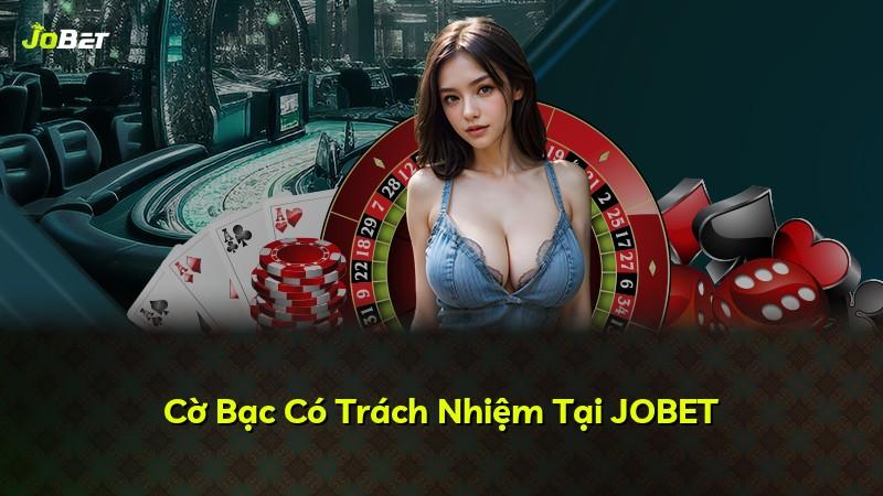 Cờ Bạc Có Trách Nhiệm Tại JOBET