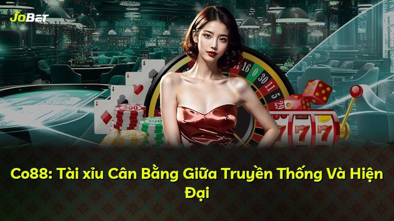 Co88: Tài xỉu Cân Bằng Giữa Truyền Thống Và Hiện Đại
