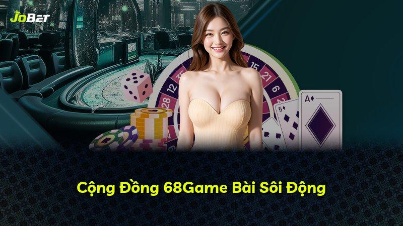 Cộng Đồng 68Game Bài Sôi Động