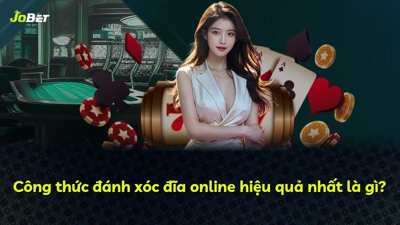 Công thức đánh xóc đĩa online hiệu quả nhất là gì?