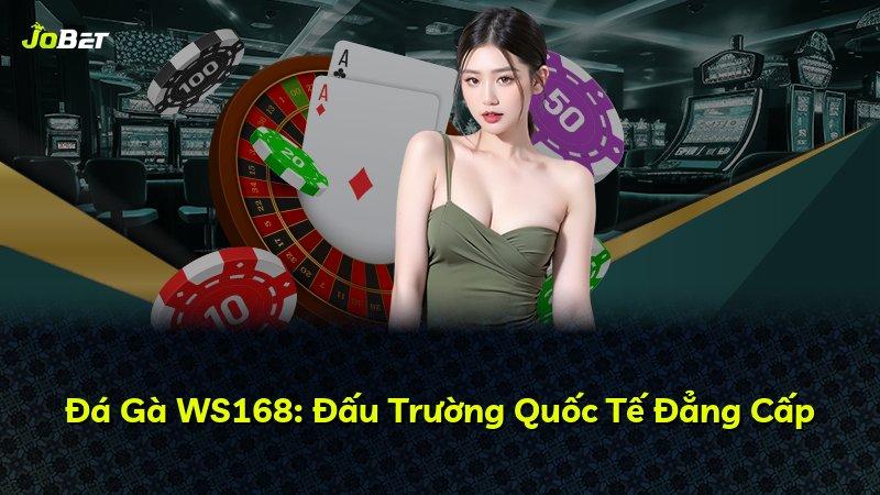 Đá Gà WS168: Đấu Trường Quốc Tế Đẳng Cấp