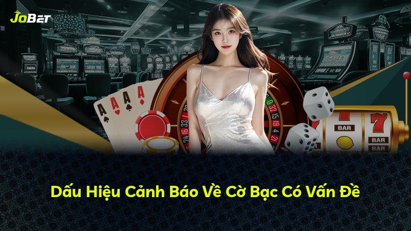Dấu Hiệu Cảnh Báo Về Cờ Bạc Có Vấn Đề