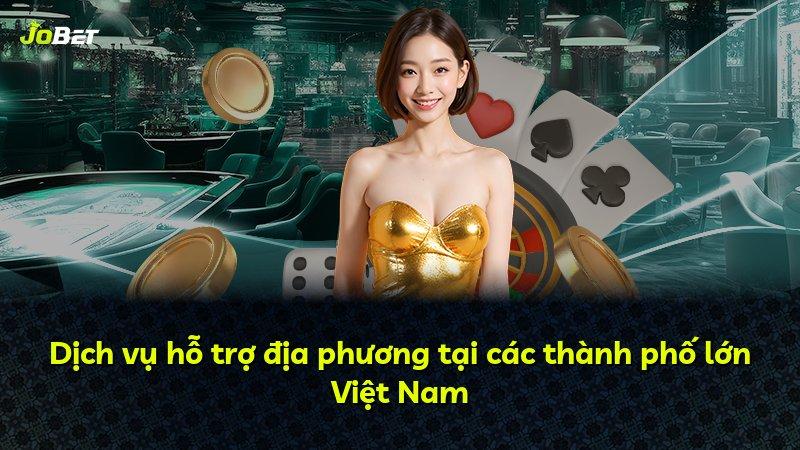 Dịch vụ hỗ trợ địa phương tại các thành phố lớn Việt Nam