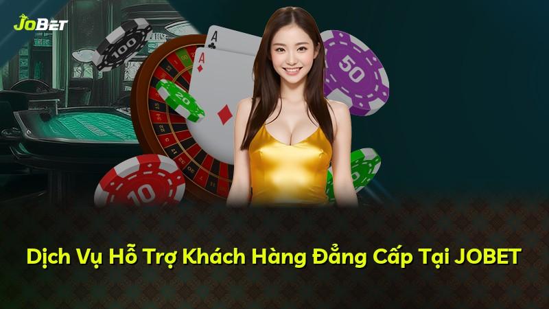 Dịch Vụ Hỗ Trợ Khách Hàng Đẳng Cấp Tại JOBET