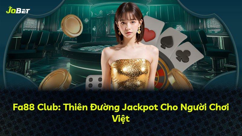 Fa88 Club: Thiên Đường Jackpot Cho Người Chơi Việt