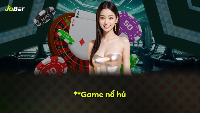 **Game nổ hủ