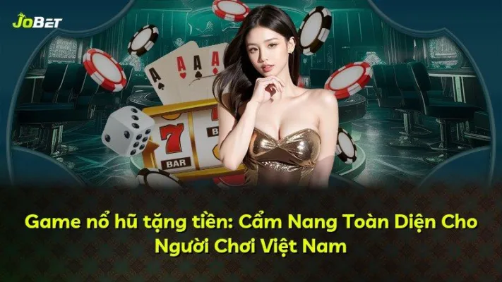 Game nổ hũ tặng tiền: Cẩm Nang Toàn Diện Cho Người Chơi Việt Nam