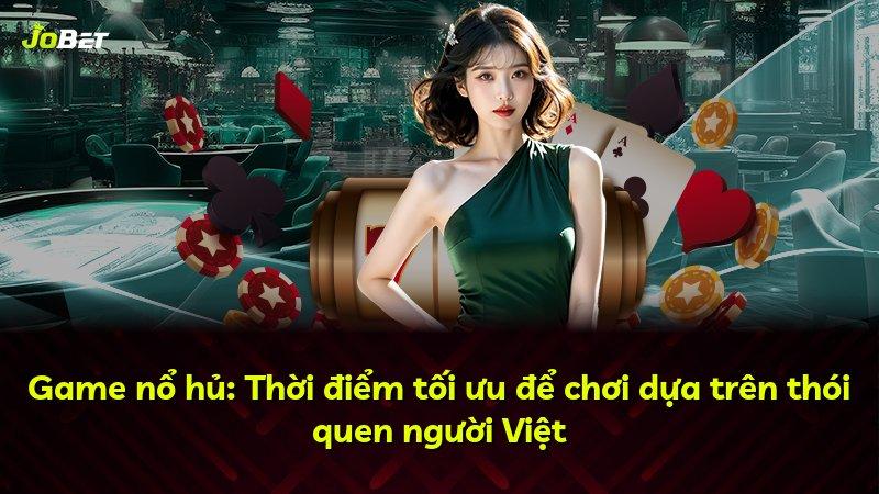 Game nổ hủ: Thời điểm tối ưu để chơi dựa trên thói quen người Việt