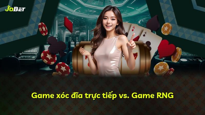 Game xóc đĩa trực tiếp vs. Game RNG