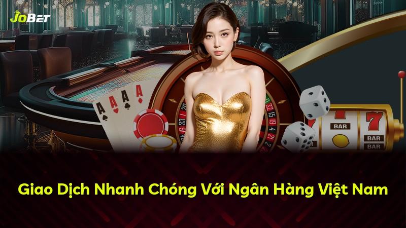 Giao Dịch Nhanh Chóng Với Ngân Hàng Việt Nam