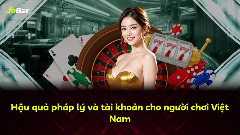 Hậu quả pháp lý và tài khoản cho người chơi Việt Nam