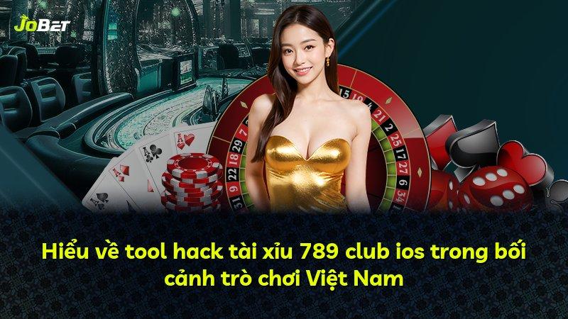 Hiểu về tool hack tài xỉu 789 club ios trong bối cảnh trò chơi Việt Nam