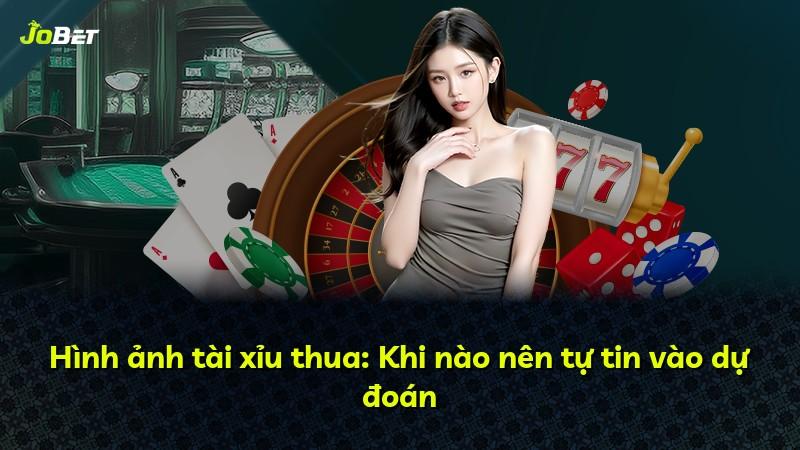 Hình ảnh tài xỉu thua: Khi nào nên tự tin vào dự đoán