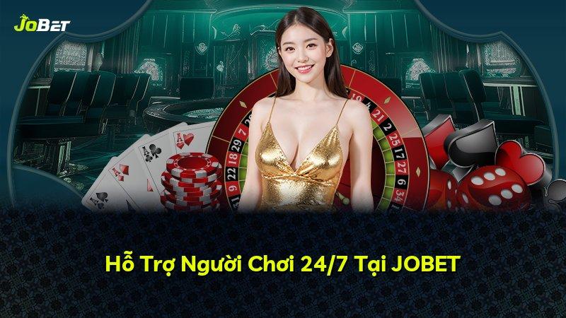 Hỗ Trợ Người Chơi 24/7 Tại JOBET