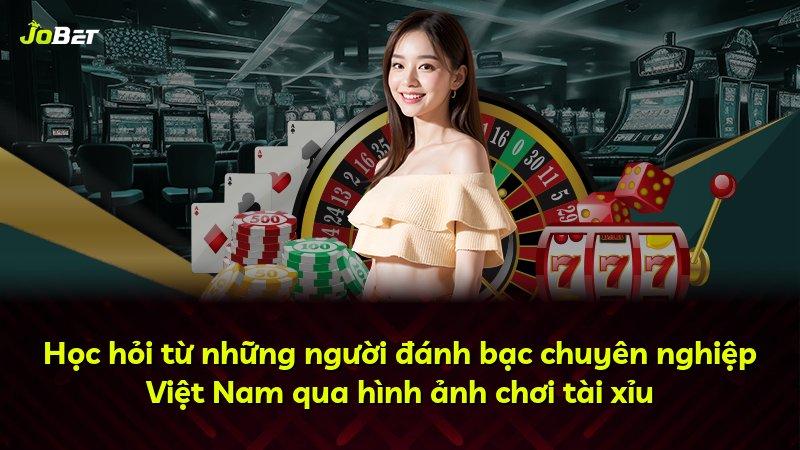 Học hỏi từ những người đánh bạc chuyên nghiệp Việt Nam qua hình ảnh chơi tài xỉu