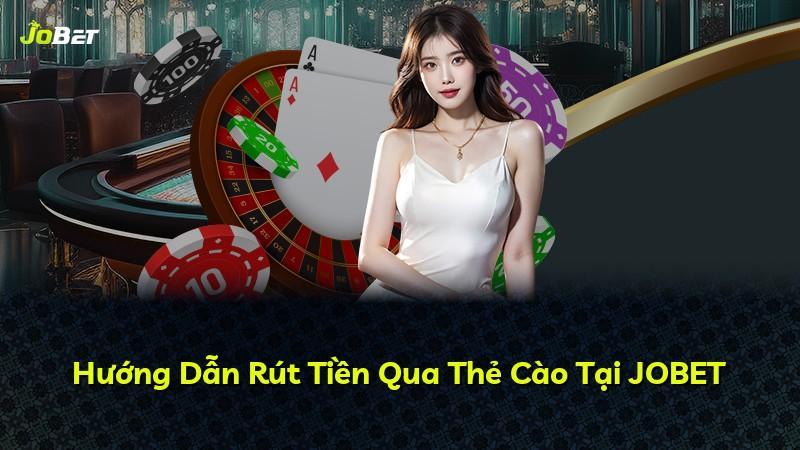 Hướng Dẫn Rút Tiền Qua Thẻ Cào Tại JOBET