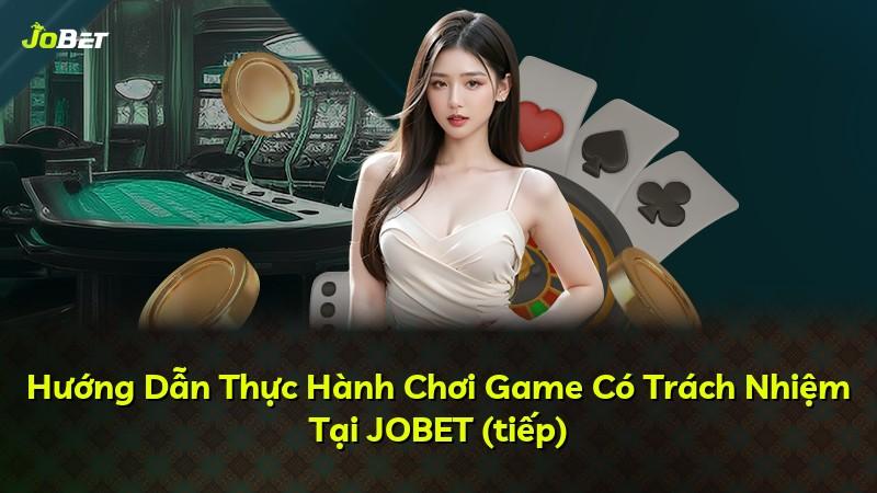 Hướng Dẫn Thực Hành Chơi Game Có Trách Nhiệm Tại JOBET (tiếp)