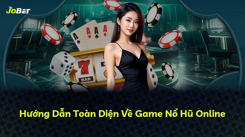 Hướng Dẫn Toàn Diện Về Game Nổ Hũ Online