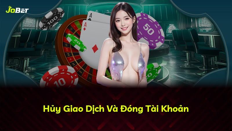 Hủy Giao Dịch Và Đóng Tài Khoản