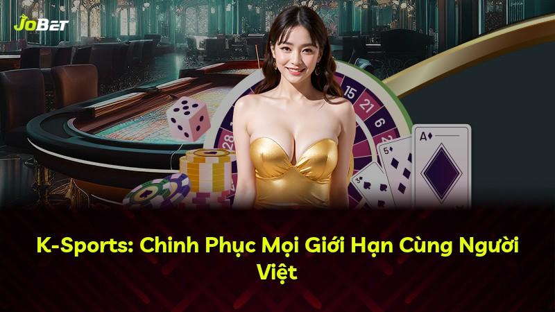 K-Sports: Chinh Phục Mọi Giới Hạn Cùng Người Việt