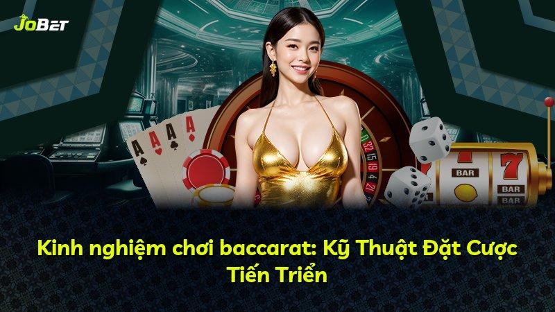 Kinh nghiệm chơi baccarat: Kỹ Thuật Đặt Cược Tiến Triển