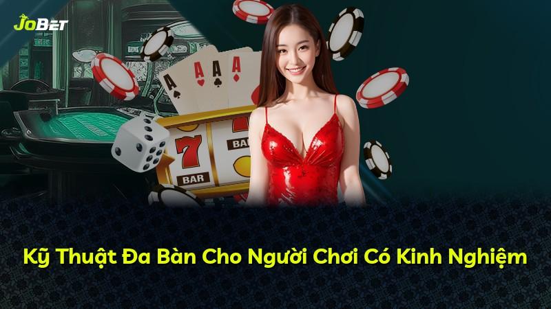 Kỹ Thuật Đa Bàn Cho Người Chơi Có Kinh Nghiệm
