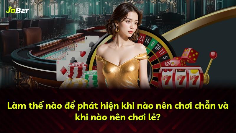 Làm thế nào để phát hiện khi nào nên chơi chẵn và khi nào nên chơi lẻ?